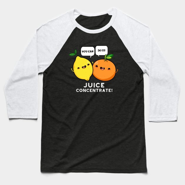 You Can Do It Juice Concentrate Funny Positive Fruit Pun Baseball T-Shirt by punnybone